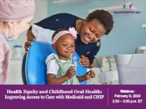 Health Equity and Childhood Oral Health: Improving Access to Care with Medicaid and CHIP (2/9/23)