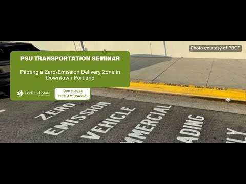 PSU Transportation Seminar: Piloting a Zero-Emission Delivery Zone in Downtown Portland