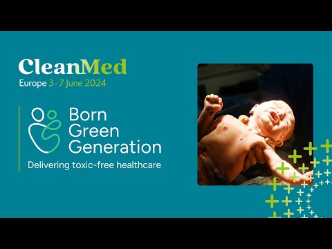 Born Green Generation - Delivering toxic free healthcare | CleanMed Europe 2024