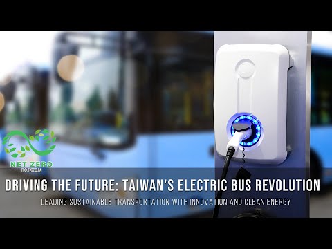 Driving the Future: Taiwan&#039;s Electric Bus Revolution